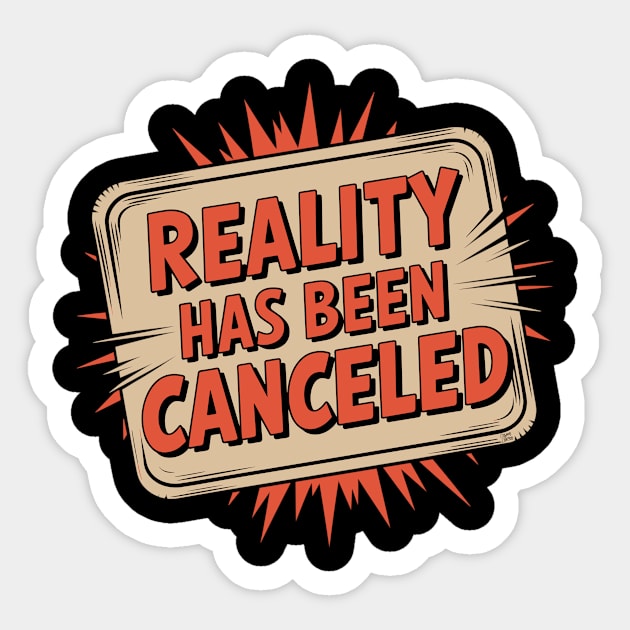 Reality Has Been Canceled Sticker by Cosmo Gazoo